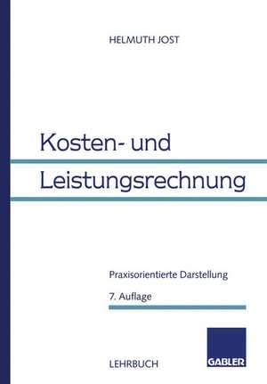 Kosten- und Leistungsrechnung: Praxisorientierte Darstellung de Helmuth Jost