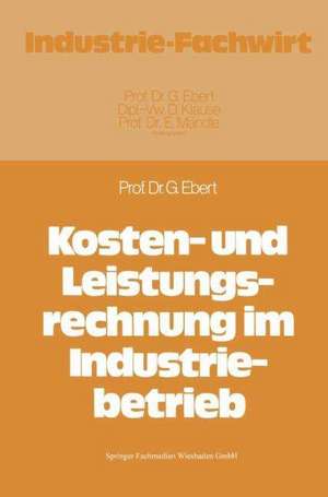 Kosten- und Leistungsrechnung im Industriebetrieb de Günter Ebert