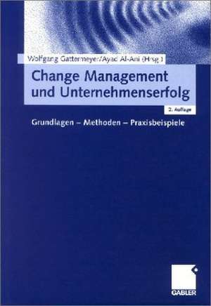 Change Management und Unternehmenserfolg: Grundlagen — Methoden — Praxisbeispiele de Wolfgang Gattermeyer