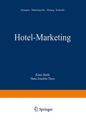 Hotel-Marketing: Strategien — Marketing-Mix — Planung — Kontrolle de Klaus Barth