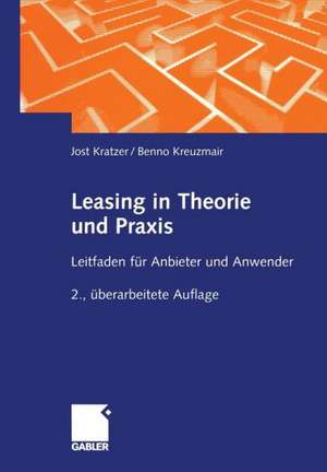 Leasing in Theorie und Praxis: Leitfaden für Anbieter und Anwender de Jost Kratzer