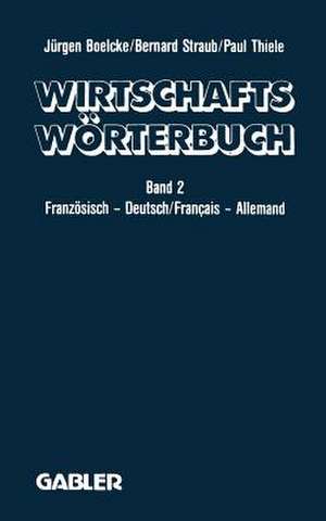 Dictionnaire Économique / Wirtschaftswörterbuch: Tome 2: Français — Allemand Gestion · Économie politique · Marketing Informatique Droit · Correspondance Commerciale · Langue de la Presse / Band 2: Französisch — Deutsch Volks- und Betriebswirtschaft · Marketing · Datenverarbeitung Rechts- und Handelssprache · Sprache der Presse de J. Boelcke