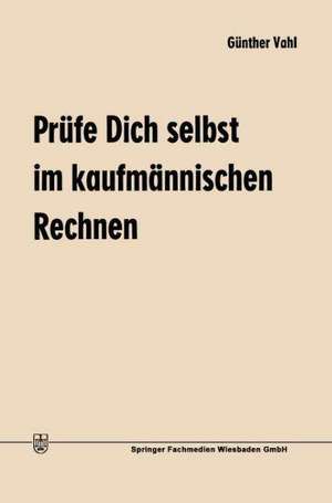 Prüfe Dich selbst im kaufmännischen Rechnen de Günther Vahl