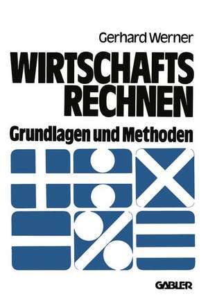 Wirtschaftsrechnen: Grundlagen und Methoden de Gerhard Werner