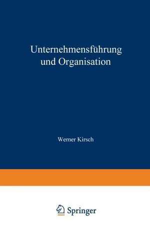 Unternehmensführung und Organisation: Bericht von der wissenschaftlichen Tagung in Innsbruck vom 23. bis 27. Mai 1972 de Werner Kirsch