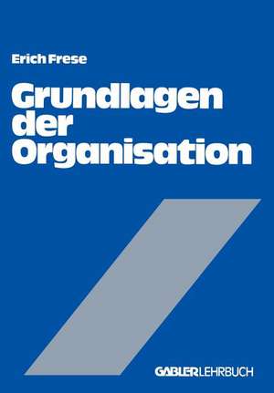 Grundlagen der Organisation: Die Organisationsstruktur der Unternehmung de Erich Frese