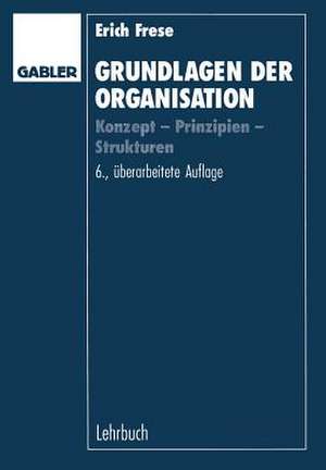 Grundlagen der Organisation: Konzept — Prinzipien — Strukturen de Erich Frese