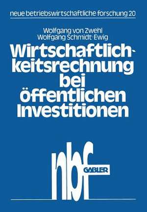 Wirtschaftlichkeitsrechnung bei öffentlichen Investitionen: Verfahren und Beispiel zur Kosten-Nutzen-Analyse aus dem Bibliotheksbereich de Wolfgang von Zwehl