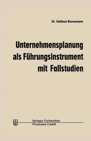 Unternehmensplanung als Führungsinstrument: mit Fallstudien de Hellmut Bornemann