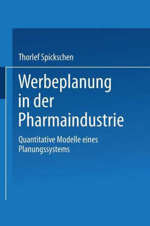 Werbeplanung in der Pharmaindustrie: Quantitative Modelle eines Planungssystems de Thorlef Spickschen