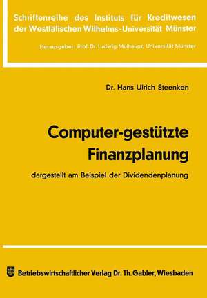 Computer-gestützte Finanzplanung: dargestellt am Beispiel der Dividendenplanung de Hans Ulrich Steenken