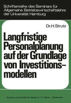 Langfristige Personalplanung auf der Grundlage von Investitionsmodellen de Harald Strutz