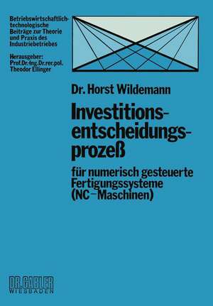 Investitionsentscheidungsprozeß für numerisch gesteuerte Fertigungssysteme (NC-Maschinen) de Horst Wildemann