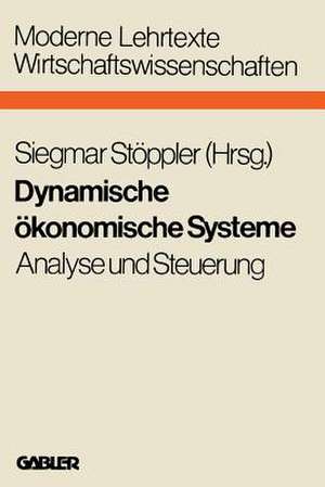 Dynamische ökonomische Systeme: Analyse und Steuerung de Siegmar Stöppler