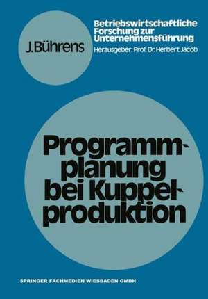 Programmplanung bei Kuppelproduktion: Anpassungsmaßnahmen zur Harmonisierung von Produktions- und Nachfrageverhältnissen bei Kuppelproduktion unter besonderer Berücksichtigung der Absatzpolitik de Jürgen Bührens