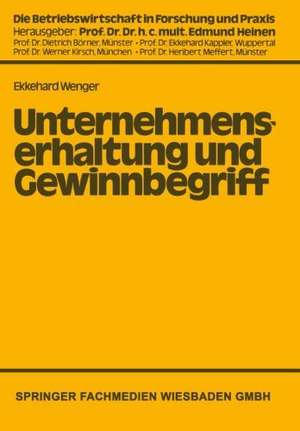 Unternehmenserhaltung und Gewinnbegriff: Die Problematik des Nominalwertprinzips in handels- und steuerrechtlicher Sicht de Ekkehard Wenger