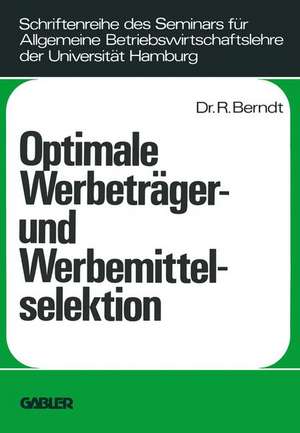 Optimale Werbeträger- und Werbemittelselektion: Eine Analyse unter Berücksichtigung der durch wiederholte Belegung eines Werbeträgers erzielbaren Werbeerfolge de Ralph Berndt