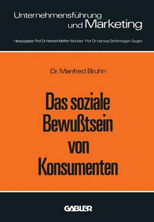 Das soziale Bewußtsein von Konsumenten: Erklärungsansätze und Ergebnisse einer empirischen Untersuchung in der Bundesrepublik Deutschland de Manfred Bruhn