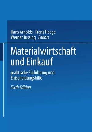 Materialwirtschaft und Einkauf: Praktische Einführung und Entscheidungshilfe de Hans Arnolds