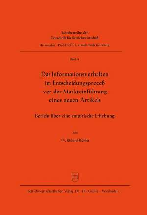 Das Informationsverhalten im Entscheidungsprozeß vor der Markteinführung eines neuen Artikels: Bericht über eine empirische Erhebung de Richard Köhler