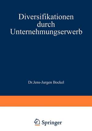 Diversifikationen durch Unternehmungserwerb: richtig geplant de Jens-Jürgen Böckel