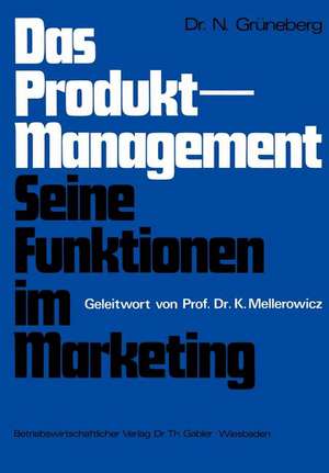 Das Produkt-Management Seine Funktionen im Marketing: Seine Funktionen im Marketing de Nicolaus Grüneberg