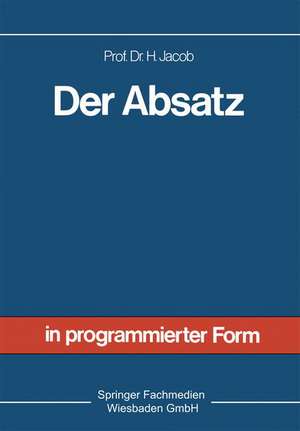 Der Absatz: Sonderdruck aus Allgemeine Betriebswirtschaftslehre in programmierter Form de Herbert Jacob