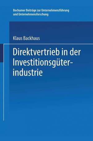 Direktvertrieb in der Investitionsgüterindustrie: Eine Marketing-Entscheidung de Klaus Backhaus