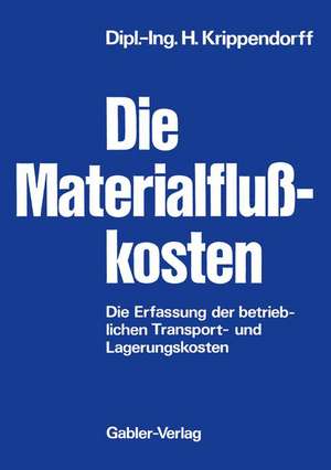 Die Materialflußkosten: Die Erfassung der betrieblichen Transport- und Lagerungskosten de Herbert Krippendorff