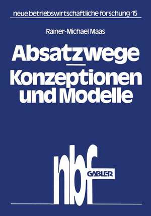 Absatzwege — Konzeptionen und Modelle de Rainer-Michael Maas