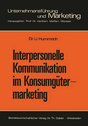 Interpersonelle Kommunikation im Konsumgütermarketing: Erklärungsansätze und Steuerungsmöglichkeiten de Ulrich Hummrich