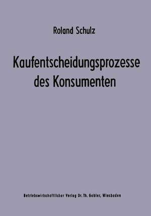 Kaufentscheidungsprozesse des Konsumenten de Roland Schulz