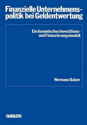 Finanzielle Unternehmenspolitik bei Geldentwertung de Hermann Balzer