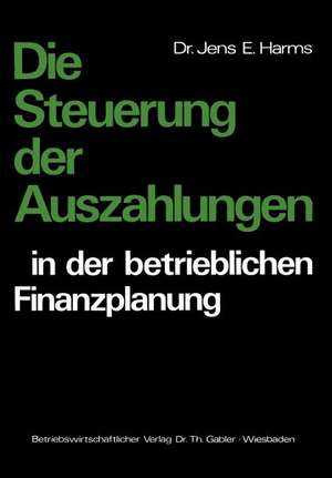 Die Steuerung der Auszahlungen in der betrieblichen Finanzplanung de Jens E. Harms