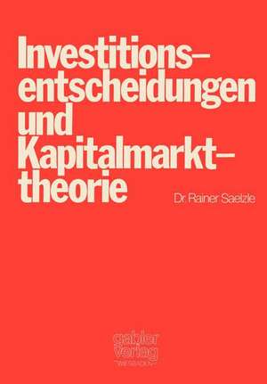 Investitionsentscheidungen und Kapitalmarkttheorie de Rainer Saelzle