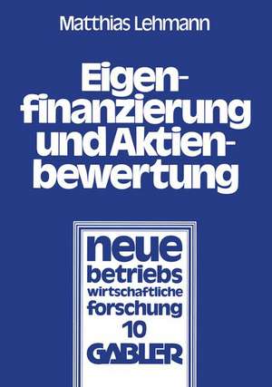 Eigenfinanzierung und Aktienbewertung: Der Einfluß des Steuersystems, der Ankündigung einer Kapitalerhöhung mit Bezugsrecht und der Ausgabe von Belegschaftsaktien auf Wert und Preis einer Aktie de Matthias Lehmann