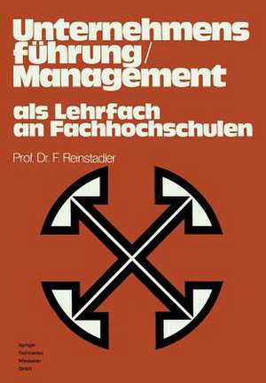 Unternehmensführung / Management als Lehrfach an Fachhochschulen: Bericht über das gleichnamige Symposium in Ludwigshafen/Rhein im April 1975 de Fritz Reinstadler