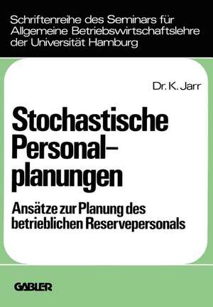 Stochastische Personalplanungen: Ansätze zur Planung des betrieblichen Reservepersonals de Klaus Jarr