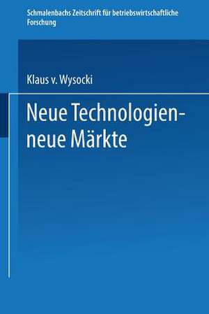 Neue Technologien — neue Märkte de Klaus v. Wysocki