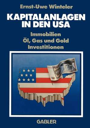 Kapitalanlagen in den USA: Immobilien Öl, Gas und Gold Investitionen de Ernst-Uwe Winteler