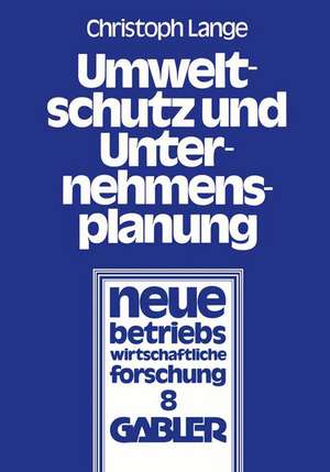 Umweltschutz und Unternehmensplanung: Die betriebliche Anpassung an den Einsatz umweltpolitischer Instrumente de Christoph Lange