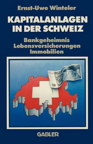 Kapitalanlagen in der Schweiz: Bankgeheimnis Lebensversicherungen Immobilien de Ernst-Uwe Winteler