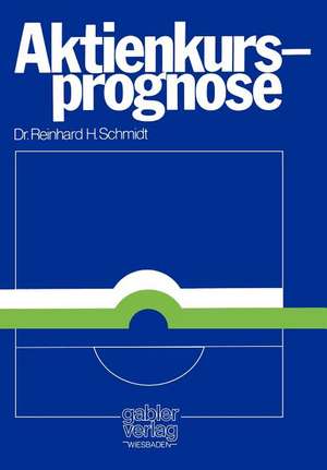 Aktienkursprognose: Aspekte positiver Theorien über Aktienkursänderungen de Reinhard H. Schmidt