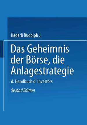 Das Geheimnis der Börse: Die Anlagestrategie: Das Handbuch des Investors de Kaderli Rudolph J.