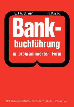 Bankbuchführung in programmierter Form: Ein Buch zur Vorbereitung auf die Bankgehilfenprüfung de Erich Hüttner