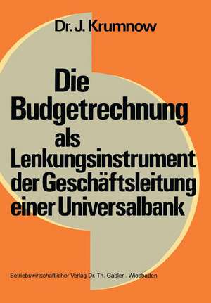 Die Budgetrechnung als Lenkungsinstrument der Geschäftsleitung einer Universalbank de Jürgen Krumnow