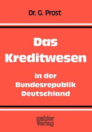 Das Kreditwesen in der Bundesrepublik Deutschland: Aufgaben — Organisation — Rechtsgrundlagen de Gerhard Prost