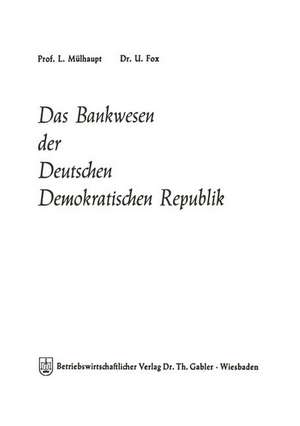 Das Bankwesen der Deutschen Demokratischen Republik de Ludwig Mülhaupt