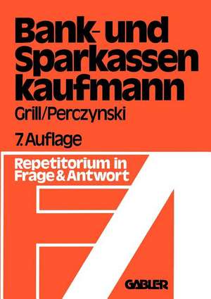 Der Bank- und Sparkassenkaufmann: Betriebswirtschaftliches und rechtliches Repetitorium in Fragen und Antworten de Wolfgang Grill