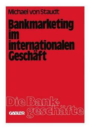 Bankmarketing im internationalen Geschäft de Michael von Staudt